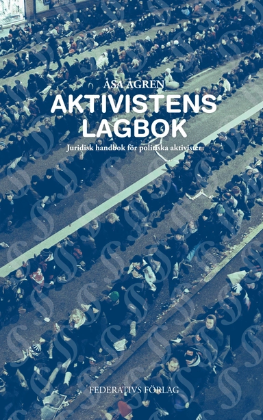 Aktivistens Lagbok – Juridisk handbok för politiska aktivister; Åsa Ågren; 2012