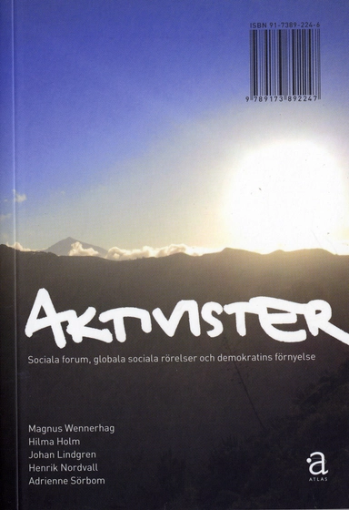 Aktivister : sociala forum, globala sociala rörelser och demokratins förnyelse; Magnus Wennerhag; 2006