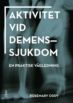 Aktivitet vid demenssjukdom : en praktisk vägledning; Rosmary Oddy; 2013