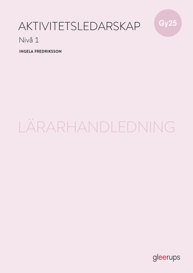 Aktivitetsledarskap 1, lärarhandledning, Gy25; Ingela Fredriksson; 2025