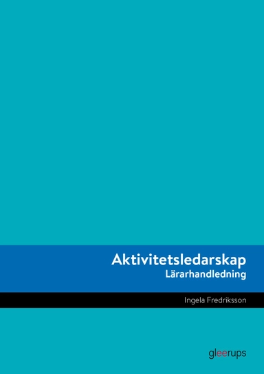 Aktivitetsledarskap Lärarhandledning; Ingela Fredriksson; 2018