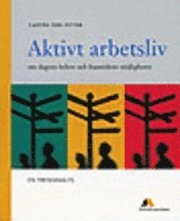 Aktivt arbetsliv  om dagens behov och framtidens möjligheter; Casten von Otter; 2004