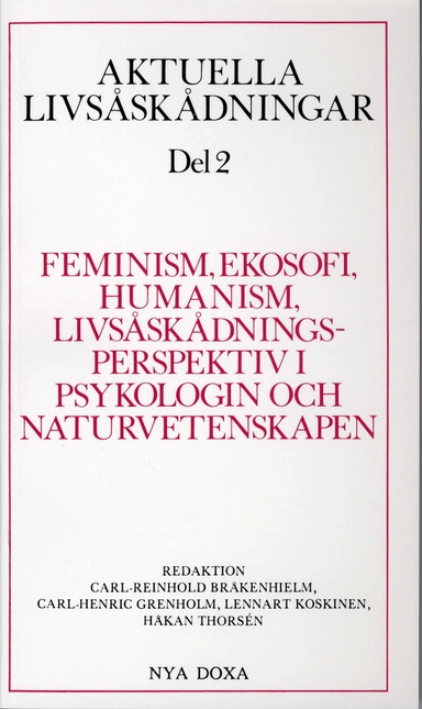 Aktuella livsåskådningar. D. 2, Feminism, ekosofi, humanism, livsåskådningsperspektiv i psykologin och naturvetenskapen; Carl Reinhold Bråkenhielm, Carl-Henric Grenholm, Lennart Koskinen, Håkan Thorsén; 1991