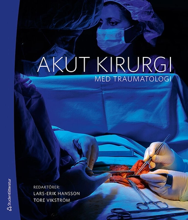 Akut kirurgi : med traumatologi; Lars-Erik Hansson, Tore Vikström; 2013