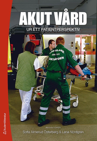 Akut vård ur ett patientperspektiv; Sofia Almerud Österberg, Lena Nordgren, Anders Bremer, Carina Elmqvist, Catharina Frank, Annika Larsson Mauleon; 2012