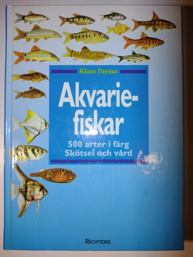 Akvariefiskar : 500 arter i färg : skötsel och vård; Klaus Paysan; 2000