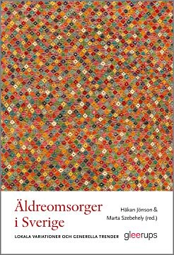 Äldreomsorger i Sverige : Lokala variationer och generella trender; Håkan Jönson (red.), Marta Szebehely (red.); 2018