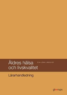 Äldres hälsa och livskvalitet Lärarhandledning; Eva-Lena Lindqvist; 2017