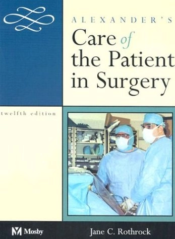 Alexanders Care of the Patient in Surgery; Jane C. Rothrock; 2003