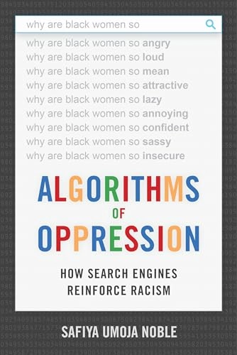 Algorithms of oppression : how search engines reinforce racism; Safiya Umoja Noble; 2018