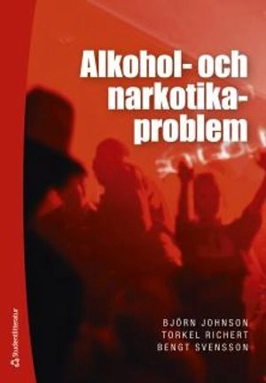 Alkohol- och narkotikaproblem; Björn Johnson, Torkel Richert, Bengt Svensson; 2017