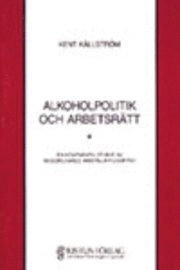 Alkoholpolitik och arbetsrätt; Kent Källström; 1992