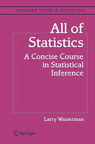 All of statistics : a concise course in statistical inference; Larry Wasserman; 2004