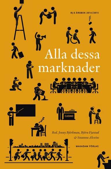 Alla dessa marknader; Jenny Björkman, Björn Fjæstad, Susanna Alexius, Catrin Andersson, Nils Brunsson, Magnus Erlandsson, Staffan Furusten, Christina Garsten, Ingrid Gustafsson, Martin Gustavsson, Kristina Tamm Hallström, Mats Jutterström, Lotta Björklund Larsen, Johan Laserna, kristoffer Strandqvist, Göran Sundström, Marta Szebehely, Adrienne Sörbom, Olga Yttermyr; 2014