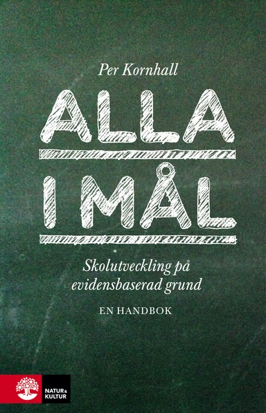 Alla i mål : Skolutveckling på evidensbaserad grund; Per Kornhall; 2014