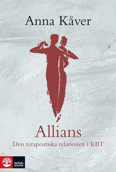 Allians : den terapeutiska relationen i KBT; Anna Kåver; 2014