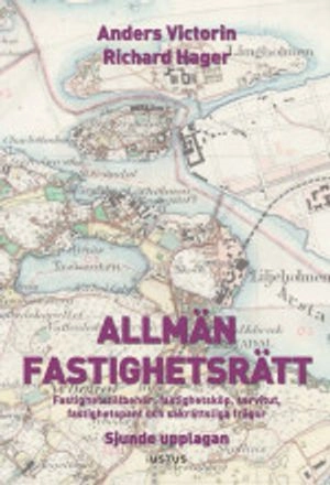 Allmän fastighetsrätt : fastighetstillbehör, fastighetsköp, servitut, fastighetspant och sakrättsliga frågor; Anders Victorin, Richard Hager; 2015