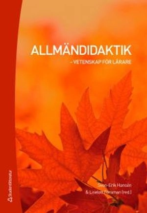 Allmändidaktik : vetenskap för lärare; Jessica Aspfors, Marina Bendtsen, Mikaela Björklund, Gunnel Knubb-Manninen, Elina Lahelma, Gjert Langfeldt, Karin Linnanmäki, Fritjof Sahlström, Torbjörn Sandén, Jan Sjöberg, Kaj Sjöholm, Kristina Ström, Renata Svedlin, Tom Wikman, Elisabet Öhrn, Tomas Kroksmark, Pirjo Lahdenperä, Margareta Sandström, Roger Säljö, Päivi Häkkinen, Pertti Kansanen, Karin Rönnerman, Marja Kankaanranta; 2011