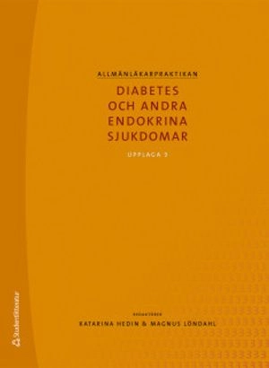 Allmänläkarpraktikan : diabetes och andra endokrina sjukdomar; Katarina Hedin, Magnus Löndahl, Henrik Borg, Eva-Marie Erfurth, Katarina Fagher, Karin Filipsson, Sven Karlsson, Per Katzman, Mona Landin-Olsson, Gunilla Larsson, Ola Lindgren, Ulrika Moll, Anders Nilsson, Henrik Olsen, Karin Olsson, Dag Ursing, Stig Valdemarsson; 2019