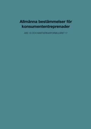 Allmänna bestämmelser för konsumententreprenader. ABS 18 och Hantverkarformuläret 17; Svensk byggtjänst; 2019