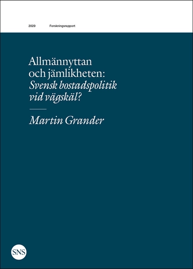 Allmännyttan och jämlikheten : svensk bostadspolitik vid vägskäl?; Martin Grander; 2020