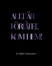 Allt är förlåtet, kom hem!; Stefan Gunnarsson; 2008