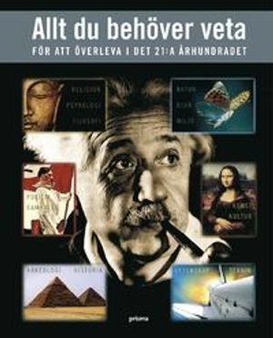 Allt du behöver veta : för att överleva i det 21:a århundradet; Per Nyqvist, Per Johan Hasselqvist, Viveka Tunek, Öjevind Lång, Bengt Ellenberger; 2008