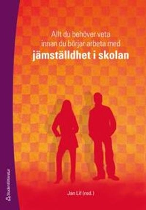 Allt du behöver veta innan du börjar arbeta med jämställdhet i skolan; Jan Lif; 2008