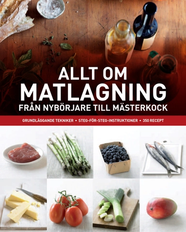 Allt om matlagning : från nybörjare till mästerkock; Günter Beer, Patrik Jaros, Berhard von Richthofen, Jörg Zipprick; 2013