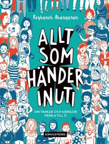 Allt som händer inuti : om tankar och känslor från A till Ö; Reyhaneh Ahangaran; 2019