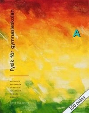 Alphonce/Fysik för gy Kurs A Lärobok ; Lars Bergström, Rune Alphonce, Erik Johansson, Roy Nilsson, Per Gunnvald, Göran Lindahl; 2000