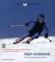 Alpin skidteknik: ur ett helhetsperspektiv; Stefan Zell; 2005