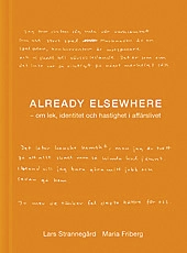 Already elsewhere : om lek, identitet och hastighet i affärslivet; Lars Strannegård; 2001