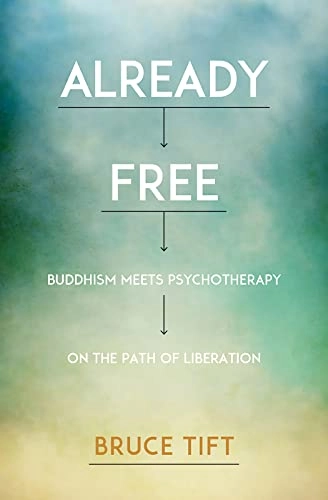 Already free : Buddhism meets psychotherapy on the path of liberation; Bruce. Tift; 2015