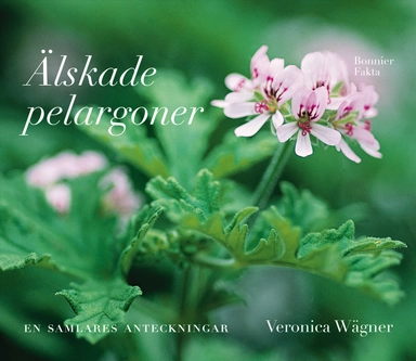 Älskade pelargoner; Veronica Wägner; 2010