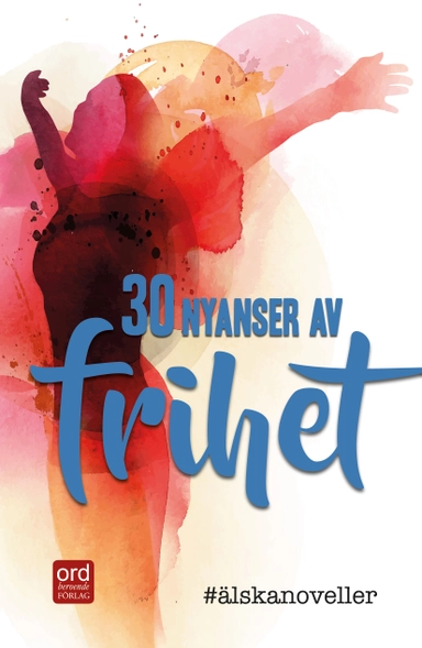 #Älskanoveller : 30 nyanser av frihet; Vanessa-Leotina Allerth, Jessica Berggren Turban, Linda Bonaventura, Johan Engman, Katarina Foss, Benny Fröjd, Kjell E Genberg, Helena Grundström, Cecilia Hedberg, Helena Hedström, Johanna Hedström, Cecilia Hultberg, Jenny Jakobsson, Eva Jansson, Linda Jansson, Mia Kim, Karolina Larsson, Sylvia Lidén Nordlund, Mirjam Lindahl, Anna Lundgren, Elisabeth Mannerfeldt, Cathrin Monell, Jeanette Niemi, Josefin Nordmark, Sanne Oliv de Vale, Susanne Schemper, Agneta Söderberg, Rose Tillberg Mattsson, Elsa Tormena, Kersti Vikström, Cecilie Östby; 2017