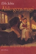 Älskogens magi : folktro om kärlek och lusta; Ebbe Schön; 1996