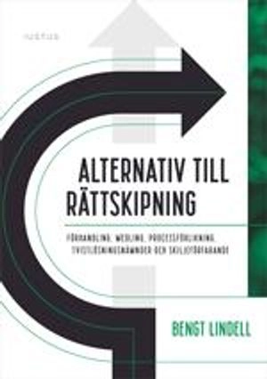 Alternativ till rättskipning : förhandling, medling, processförlikning, tvistlösningsnämnder och skiljeförfarande; Bengt Lindell; 2020