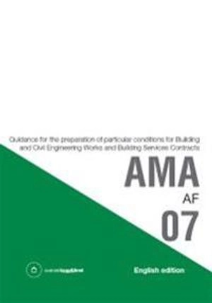 AMA AF 07. Guidance for the preparation of particular conditions for Building and Civil Engineering Works and Building Services Contracts; Svensk byggtjänst; 2008