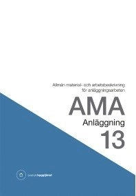 AMA Anläggning 13. Allmän material- och arbetsbeskrivning för anläggningsarbeten; Svensk byggtjänst; 2014