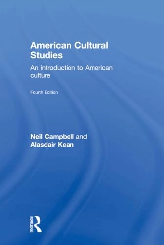 American cultural studies : an introduction to American culture; Neil Campbell, Alasdair Kean; 2016