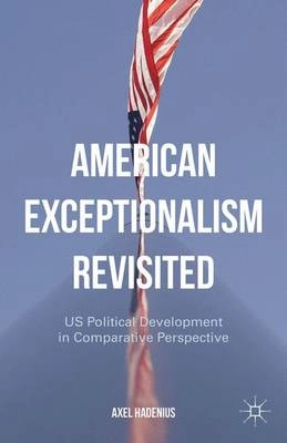 American exceptionalism revisited : US political development in comparative perspective; Axel Hadenius; 2015