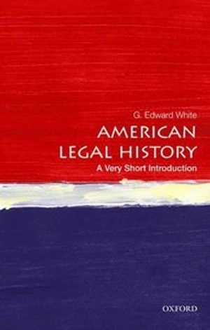 American legal history : a very short introduction; G. Edward White; 2014