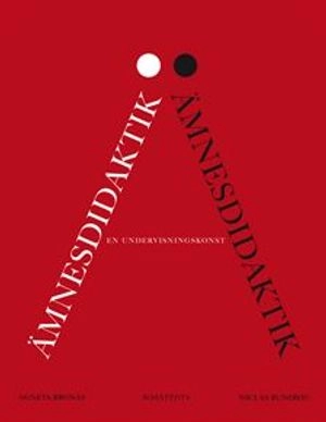 Ämnesdidaktik : en undervisningskonst; Agneta Bronäs, Niclas Runebou; 2010