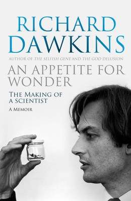 An Appetite for Wonder: The Making of a Scientist; Richard Dawkins; 2013