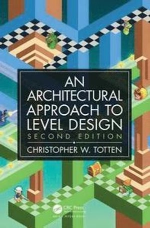 An architectural approach to level design; Christopher W. Totten; 2019