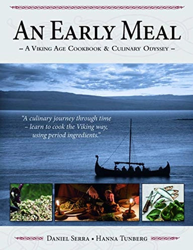 An Early Meal - a Viking Age Cookbook & Culinary Odyssey; Daniel Serra, Hanna Tunberg; 2013