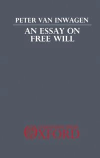 An essay on free will; Peter Van Inwagen; 1983