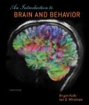 An Introduction to Brain and Behavior; Bryan Kolb, Ian Q. Whishaw; 2014