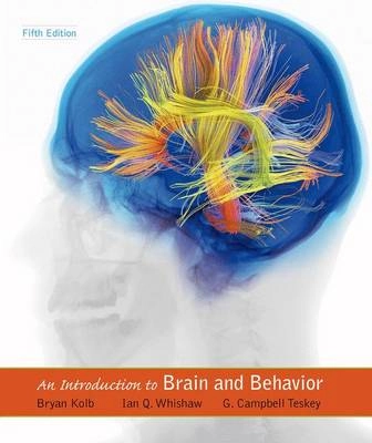 An introduction to brain and behavior; Bryan Kolb; 2016